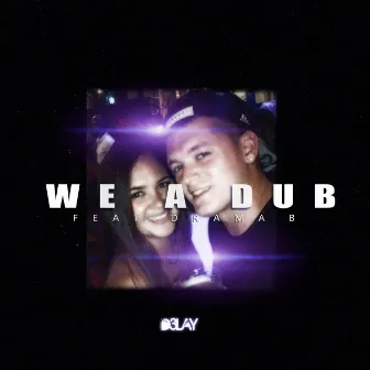 We a Dub by D3lay