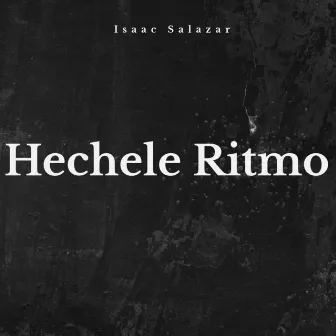 Hechele Ritmo by ISAAC SALAZAR