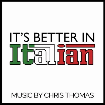 It's Better in Italian (Original Soundtrack) by Chris Thomas