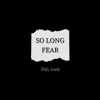 So Long Fear by Freddy Gonzalez