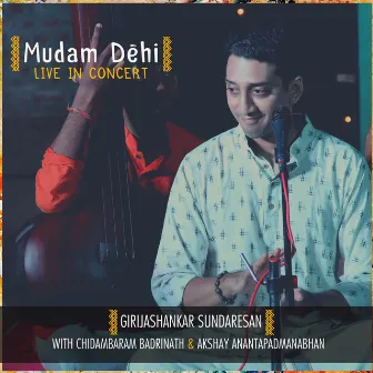 Mudam Dehi - Live in Concert by Akshay Anantapadmanabhan