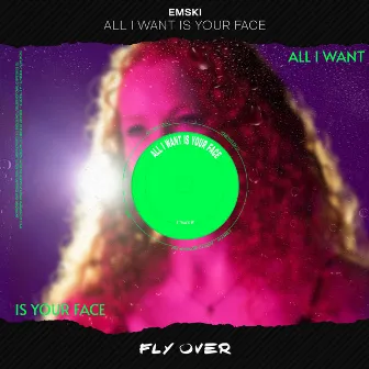 All I Want Is Your Face by EMSKI