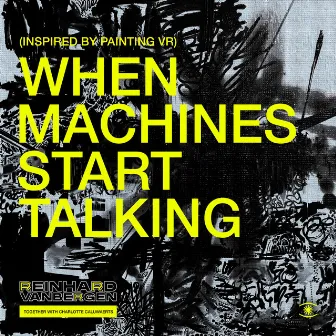 When Machines Start Talking (Inspired by Painting VR) by Reinhard Vanbergen