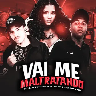 Vai Me Maltratando by Mc Lordinho