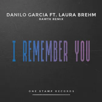 I Remember You (Rawtk Remix) by Danilo Garcia