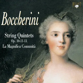 Boccherini: String Quintets, Op. 10, 11 & 13 by La Magnifica Comunità