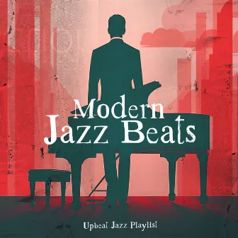 Modern Jazz Beats by Upbeat Jazz Playlist