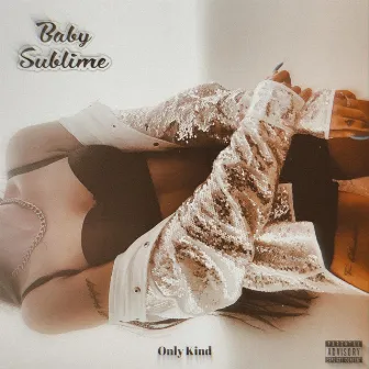 Only Kind by Baby Sublime