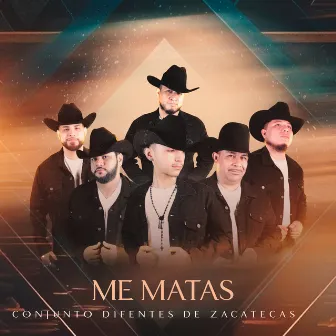 Me Matas by Conjunto Diferentes De Zacatecas