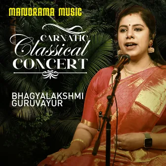 Carnatic Classical Concert (Live) by Bhagyalakshmi Guruvayur