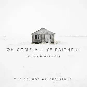 Oh Come All Ye Faithful by Skinny Hightower