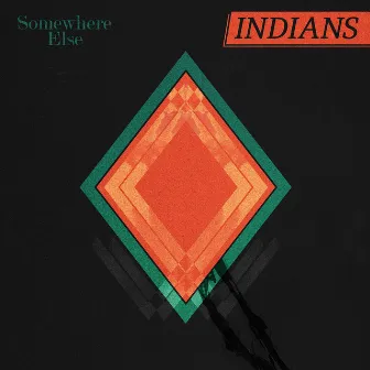 Somewhere Else by INDIANS