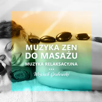 Muzyka Zen do Masażu (Muzyka Relaksacyjna) by Wojciech Grabowski