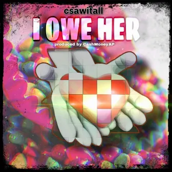 I OWE HER by Csawitall