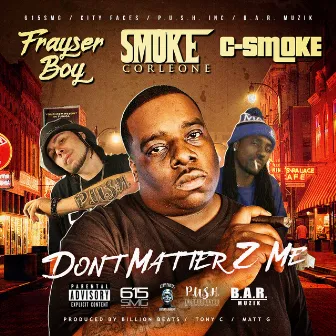 It Don't Matter 2 Me by Smoke Corleone