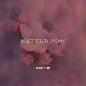 Better Now by Krisna Artha