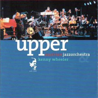 Plays the Music of Kenny Wheeler (Live) by The Upper Austrian Jazz Orchestra