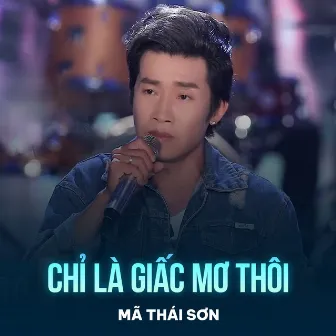 Chỉ Là Giấc Mơ Thôi by Mã Thái Sơn