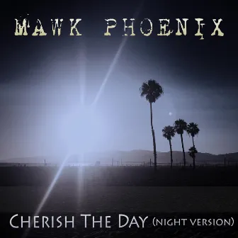 Cherish the Day (Night Version) by Mawk Phoenix