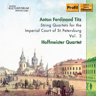 Titz: String Quartets for the Imperial Court of St. Petersburg, Vol. 3 by Hoffmeister Quartet