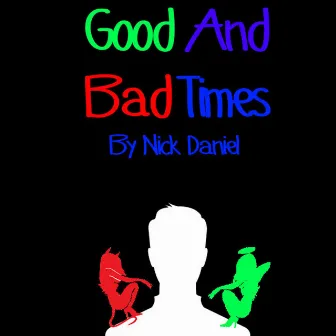 Good and Bad Times by Nick Daniel