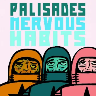 Nervous Habits by Palisades