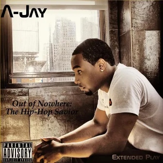 Out of Nowhere: The Hip-Hop Savior by A-Jay