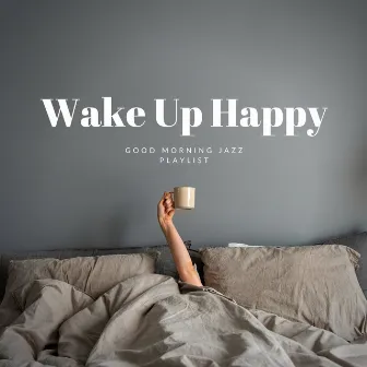 Good Morning Jazz Playlist by Wake Up Happy