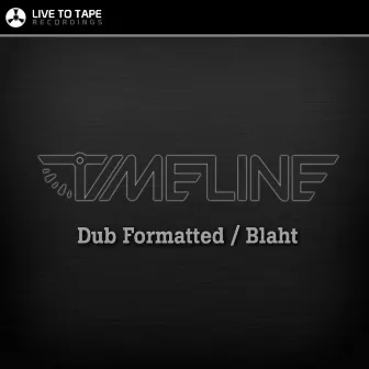 Dub Formatted / Blaht by DJ Timeline