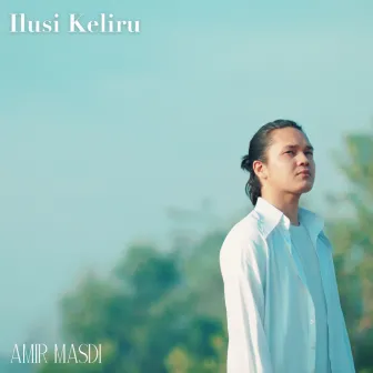 Ilusi Keliru by Amir Masdi