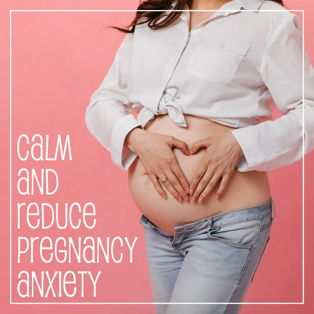 Calm and Reduce Pregnancy Anxiety