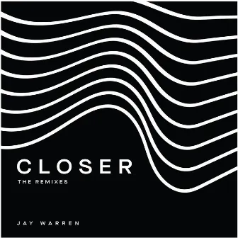 Closer (The Remixes) by Jay Warren