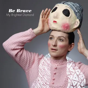 Be Brave by My Brightest Diamond