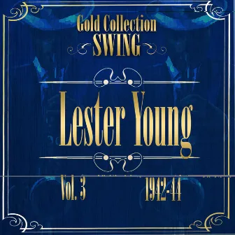 Swing Gold Collection (Lester Young Vol.3 1942-44) by Lester Young-King Cole Trio