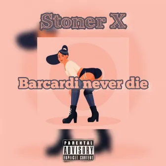 Barcardi Never Die by Stoner X