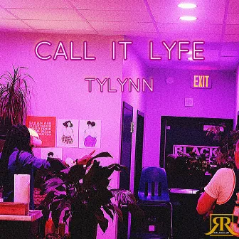 CALL IT LYFE by Tylynn