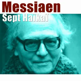 Messiaen: Sept Haïkaï (Esquisses japonaises pour piano solo, xylophone et marimba soli, deux clarinettes, trompette et petit ensemble) by Orchestre Du Domaine Musical