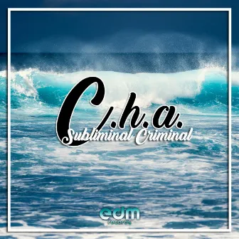 Subliminal Criminal by C.H.A.