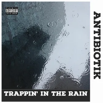 Trappin' in the Rain by AntiBiotiK