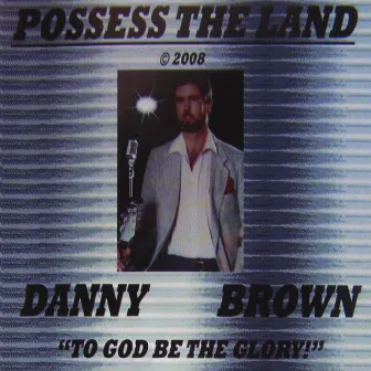 Possess the Land by Danny Brown