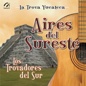 Aires del Sureste, La Trova Yucateca by Los Trovadores Del Sur