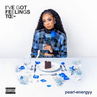 I've Got Feelings Too by Pearl Energyy