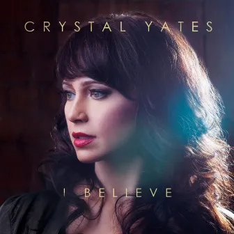 I Believe by Crystal Yates