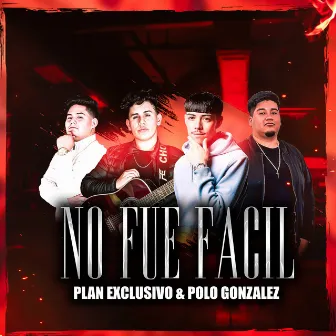 No Fué Fácil by Plan Exclusivo