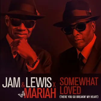 Somewhat Loved (There You Go Breakin' My Heart) (feat. Mariah Carey) by Jam & Lewis