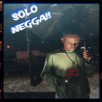 Solo Negga by Kevin hustle