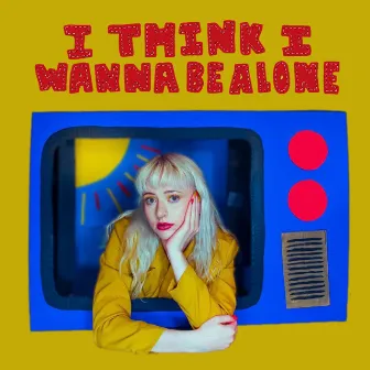 i think i wanna be alone by mazie