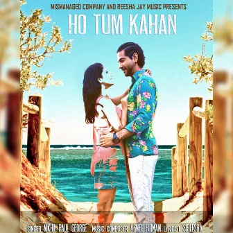 Ho Tum Kahan by Nikhil Paul George