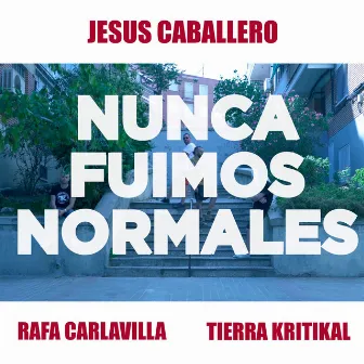 Nunca Fuimos Normales by Rafa Carlavilla