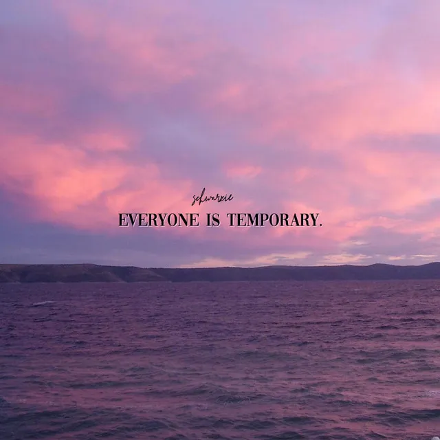 Everyone Is Temporary.